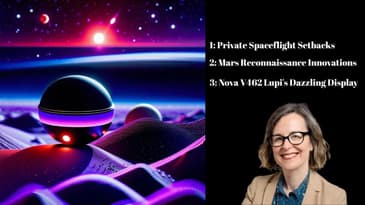 Private Spaceflight Setbacks, Mars Reconnaissance Innovations, and Nova V462 Lupi's Dazzling Display
