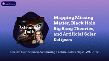 Mapping Missing Matter, Black Hole Big Bang Theories, and Artificial Solar Eclipses