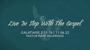 Galatians 2:11-16 — Live In Step With The Gospel