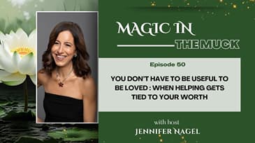 You Don’t Have to Be Useful to Be Loved : When Helping Gets Tied to Your Worth