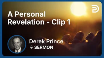 A Personal Revelation | Clip 1 | Derek Prince