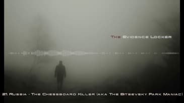 21. Russia - The Chessboard Killer (aka The Bitsevsky Park Maniac) PODCAST