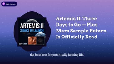 Artemis II: Three Days to Go — Plus Mars Sample Return Is Officially Dead