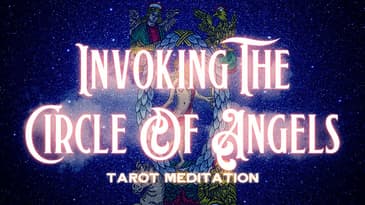World Card Tarot Meditation - Invoking the Circle of Angels