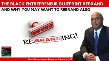 Black Entrepreneur Blueprint: 390 - Jay Jones - The BEB Rebrand And Why You May Want To Rebrand Also