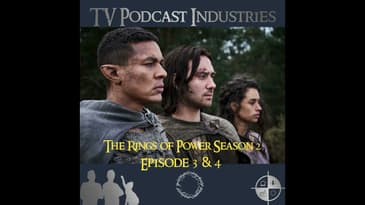 The Rings of Power Season 2 Episodes 3 and 4 Podcast