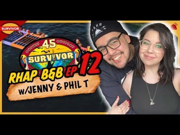 Survivor 45 | RHAP B&B Ep 12 w/ Jenny Autumn &amp; Phil T