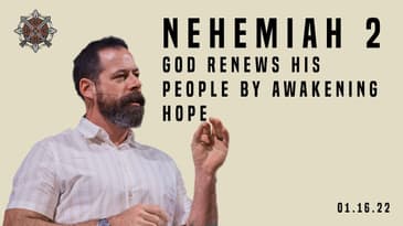 Nehemiah 2 - God Renews His People by Awakening Hope