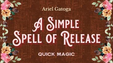 A Simple Spell of Release - Quick Magic With Ariel Gatoga