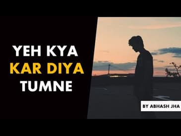 Yeh Kya Kar Diya Tumne? | Sad Poetry in Hindi by Abhash Jha | Rhyme Attacks