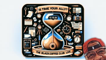"Is Time Your Ally?": The Black Coffee Club Live (5.10.24) #TheBlackCoffeeClub