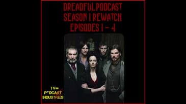 Penny Dreadful Rewatch Part 1 - Episodes 1 - 4 from TV Podcast Industries
