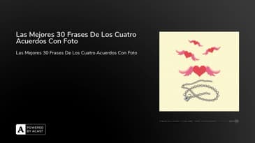 Las Mejores 30 Frases De Los Cuatro Acuerdos Con Foto