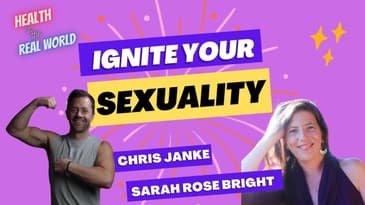 Ignite Your Sexuality with Sarah Rose Bright - Health in the Real World with Chris Janke
