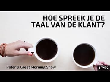 The Morning Show met Peter & Greet EP17 | Hoe spreek je de taal van de klant?