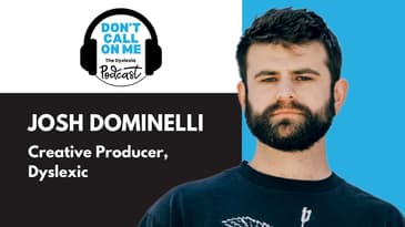 A Lifelong Learner: Josh Dominelli on Growing with Dyslexia | Dont Call on Me Ep. 18