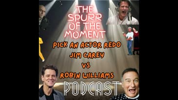 Spurr Of The Moment Podcast: Pick An Actor Redo Jim Carey Vs Robin WIlliams