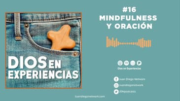 Dios en Experiencias - Mindfulness y oración T2 Ep. 16