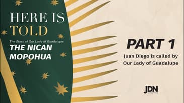 Part 1: 1-48 | Juan Diego is called by Our Lady of Guadalupe | The Nican Mopohua