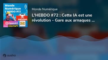 L'HEBDO #72 : Cette IA est une révolution - Gare aux arnaques par smishing - Metavers pour les pros