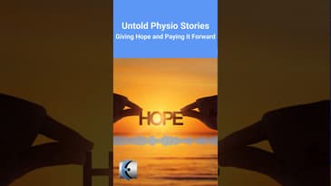 Untold Physio Stories - Giving Hope and Paying it Forward