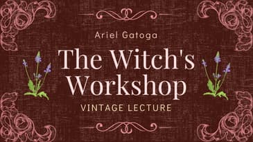 The Witch's Workshop - A Vintage Lecture by Ariel Gatoga