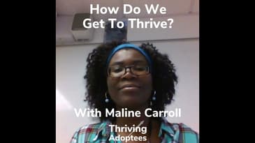 How Do We Get To Thrive With Adoptee & Adoptive Mom Maline Carroll