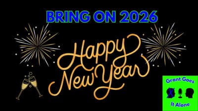 Ep. 7 - Bring on 2026! | Grant Goes It Alone