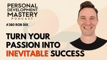 How to Cultivate Consistency and Turn Your Passion into Inevitable Success With Rob Dix | Ep: #380