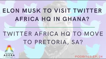ELON MUSK TO VISIT TWITTER AFRICA HQ IN GHANA? | PODBITES EP.24