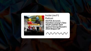 Inside Line F1 Podcast - Did FIA do Lewis Hamilton wrong? | Toto Wolff LASHES OUT against George...
