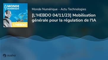 [L'HEBDO 04/11/23] Mobilisation générale pour la régulation de l'IA