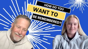 How Do You Want to Be Remembered? – A Father-Daughter Heart-to-Heart