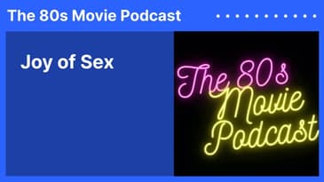 Joy of Sex | The 80s Movie Podcast
