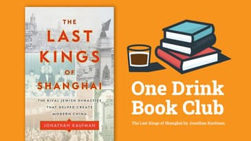 One Drink Book Club | The Last Kings of Shanghai by Jonathan Kaufman
