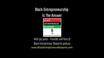 Jay Jones  -   Black Entrepreneurship Is The Answer
