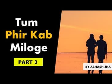 PART 3 | Tum Phir Kab Miloge? | Hindi Storytelling | Rhyme Attacks