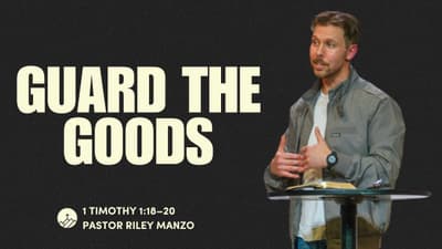 Guard The Goods (1 Timothy 1:18–20)