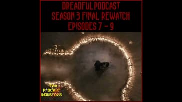 Penny Dreadful Rewatch Final Part 8 - Season 3 Episodes 7 -  9 from TV Podcast Industries