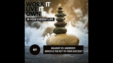 68: Balance or Harmony:  Which is the Key to YOUR Success?