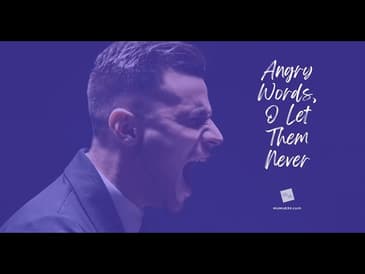 Angry Words . . . O Let Them Never! [2025 Re-Post]
