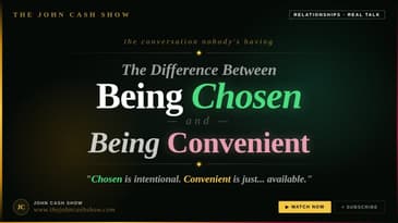 The Difference Between Being Chosen and Being Convenient | The John Cash Show Podcast