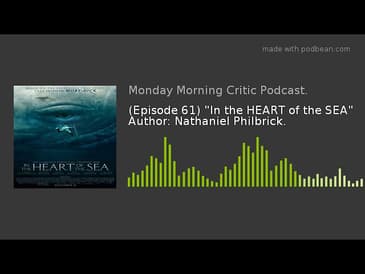 (Episode 61) "In the HEART of the SEA" Author: Nathaniel Philbrick.