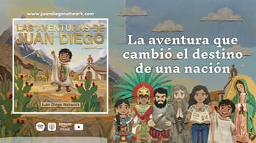 La aventura que cambió el destino de una nación | Las Aventuras de Juan Diego