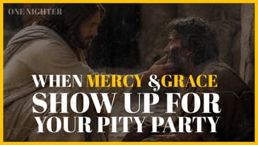 When Mercy and Grace Show Up for Your Pity Party | Kevin Zadai