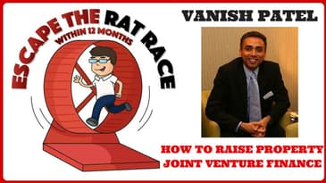 Escape The Rat Race: Vanish Patel,  How To Raise Property Joint Venture Finance