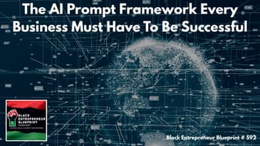 Black Entrepreneur Blueprint 592 - Jay Jones - The AI Prompt Framework Every Business Must Have...