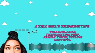 A Tall Girl's Thanksgiving: Tall Girl Fails, Thanksgiving Prep, Family Visits, Feeling Grateful