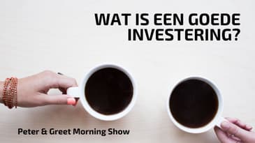 Peter & Greet Morning Show EP6 | Wat is een goede investering?