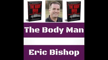 Ep.83: Author Series - The Body Man by Eric Bishop